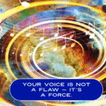 Picture of music notes over the universe with a quote Your voice is not a flaw — it’s a force.